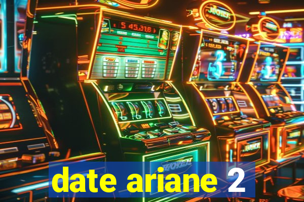 date ariane 2